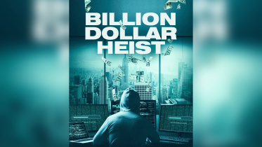 বাংলাদেশ ব্যাংকের রিজার্ভ চুরি নিয়ে হলিউডের ডকুমেন্টারি ‘বিলিয়ন ডলার হাইস্ট’